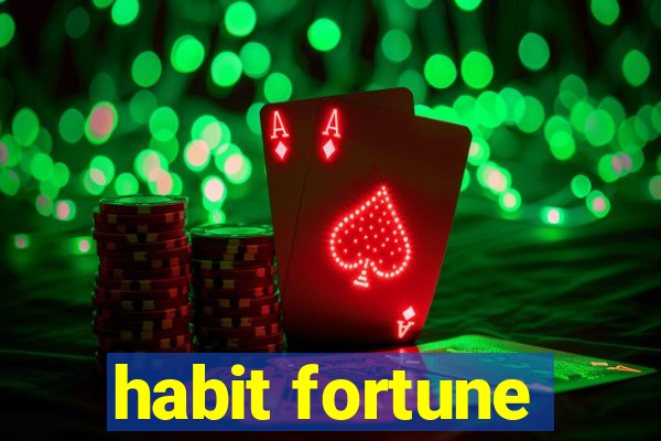 habit fortune